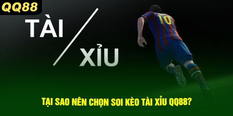 Tại sao nên chọn soi kèo tài xỉu QQ88?